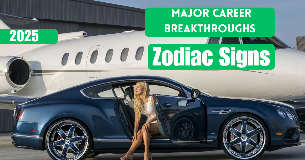 Signs That Will Have Major Career Breakthroughs in 2025